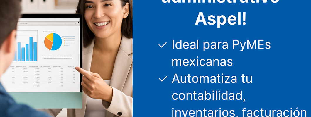 ¿Por Qué Elegir Aspel? El Software Administrativo que Impulsa a las PYMES en México ¿Por Qué Elegir Aspel? El Software Administrativo que Impulsa a las PYMES en México